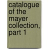 Catalogue of the Mayer Collection, Part 1 by Anonymous Anonymous