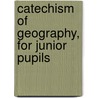 Catechism Of Geography, For Junior Pupils by John Lockhart