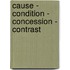 Cause - Condition - Concession - Contrast