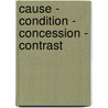 Cause - Condition - Concession - Contrast by Elizabeth Couper-Kuhlen