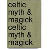 Celtic Myth & Magick Celtic Myth & Magick door Edain McCoy