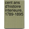 Cent Ans D'Histoire Interieure, 1789-1895 door Andr? Lebon