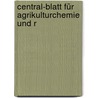 Central-Blatt Für Agrikulturchemie Und R door Richard Biedermann