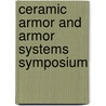 Ceramic Armor And Armor Systems Symposium door Eugene Medvedovski