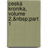 Ceská Kronika, Volume 2,&Nbsp;Part 1 door Josef Lacina