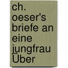 Ch. Oeser's Briefe An Eine Jungfrau Über by Tobias Gottfried Schröer