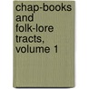 Chap-Books and Folk-Lore Tracts, Volume 1 by Society Villon