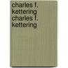 Charles F. Kettering Charles F. Kettering door Thomas Alvin Boyd
