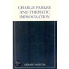 Charlie Parker And Thematic Improvisation by Henry Martin