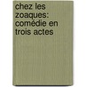 Chez Les Zoaques: Comédie En Trois Actes door Sacha Guitry