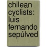 Chilean Cyclists: Luis Fernando Sepúlved by Unknown