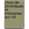 Choix De Chroniques Et Mémoires Sur L'Hi door Onbekend