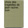 Choix Des Tragédies De Jean Racine: Suiv door L.T. Ventouillac
