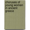 Choruses Of Young Women In Ancient Greece door Derek Collins