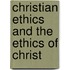 Christian Ethics And The Ethics Of Christ