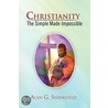 Christianity - The Simple Made Impossible by Alan G. Shinkfield