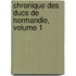 Chronique Des Ducs de Normandie, Volume 1