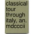 Classical Tour Through Italy, An. Mdcccii