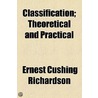 Classification, Theoretical And Practical door Ernest Cushing Richardson