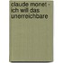 Claude Monet - Ich will das Unerreichbare