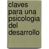Claves Para Una Psicologia del Desarrollo door Maria Cristina Griffa