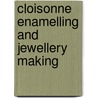 Cloisonne Enamelling And Jewellery Making door Louise Mitchell