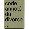 Code Annoté Du Divorce ... by Max Botton