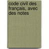 Code Civil Des Français, Avec Des Notes by Unknown