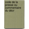 Code De La Presse Ou Commentaire Du Décr by Henri Schuermans