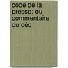 Code De La Presse: Ou Commentaire Du Déc by Henri Ch.A.P.G. Schuermans