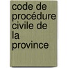 Code De Procédure Civile De La Province by Québec
