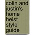 Colin and Justin's Home Heist Style Guide