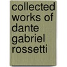 Collected Works of Dante Gabriel Rossetti door Dante Gabriel Rossetti