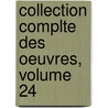 Collection Complte Des Oeuvres, Volume 24 by Jean Jacques Rousseau