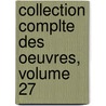 Collection Complte Des Oeuvres, Volume 27 door Jean Jacques Rousseau