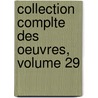 Collection Complte Des Oeuvres, Volume 29 door Pierre-Alexandre Du Peyrou