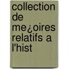 Collection De Me¿Oires Relatifs A L'Hist door Onbekend