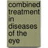 Combined Treatment in Diseases of the Eye