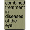 Combined Treatment in Diseases of the Eye door G. Herbert Burnham