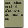 Comedias: In Chef D'Oeuvre Du Théatre Es door Onbekend