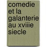 Comedie Et La Galanterie Au Xviiie Siecle door Adolphe Jullien