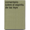 Comentario Sobre El Espíritu De Las Leye door Jean-Antoine-Nicolas Carit De Condorcet