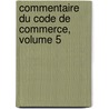 Commentaire Du Code de Commerce, Volume 5 by Jassuda Bdarride