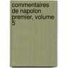 Commentaires de Napolon Premier, Volume 5 door Napol on I