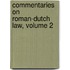 Commentaries On Roman-Dutch Law, Volume 2