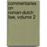 Commentaries On Roman-Dutch Law, Volume 2 by Simon Van Leeuwen