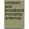 Compact and Broadband Microstrip Antennas door Kin-Lu Wong