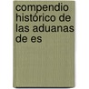 Compendio Histórico De Las Aduanas De Es by Ramn Mara De Mainar