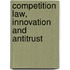 Competition Law, Innovation And Antitrust