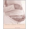 Complete Natural Conception And Pregnancy by Kim Davies